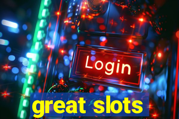 great slots